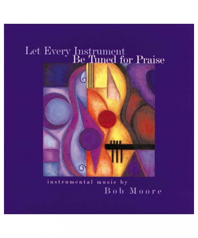 Bob Moore LET EVERY INSTRUMENT BE TUNED FOR PRAISE CD $5.85 CD